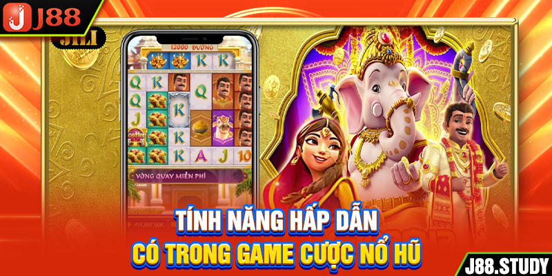 tinh-nang-hap-dan-co-trong-game-cuoc-no-hu